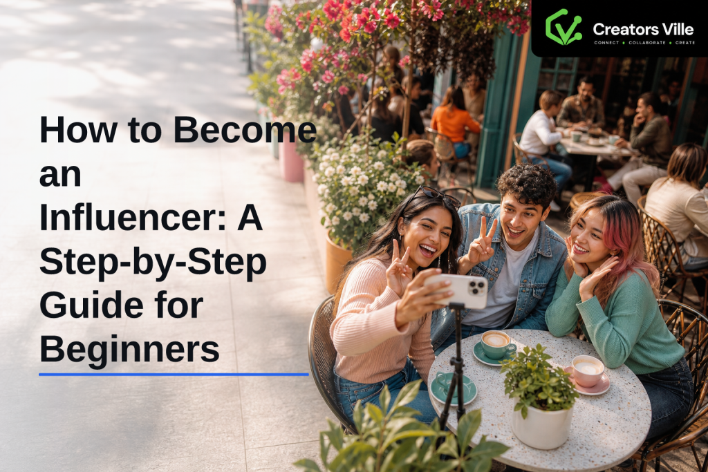 How to Become an Influencer: A Step-by-Step Guide for Beginners